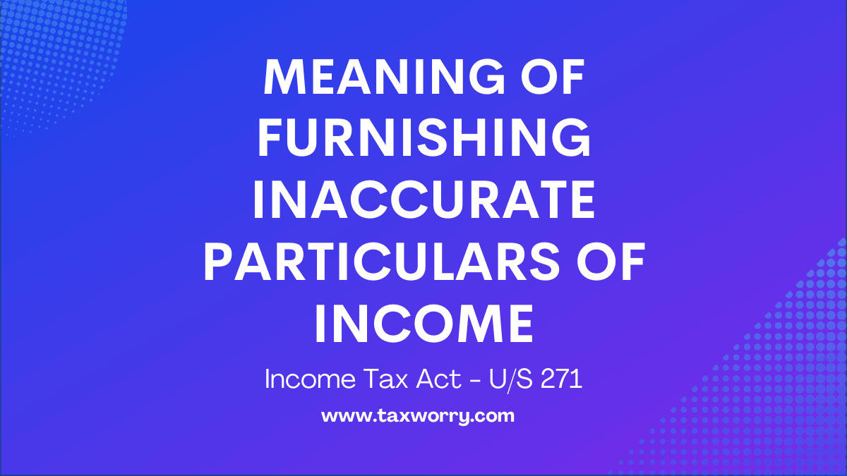 meaning of furnishing inaccurate particulars of income