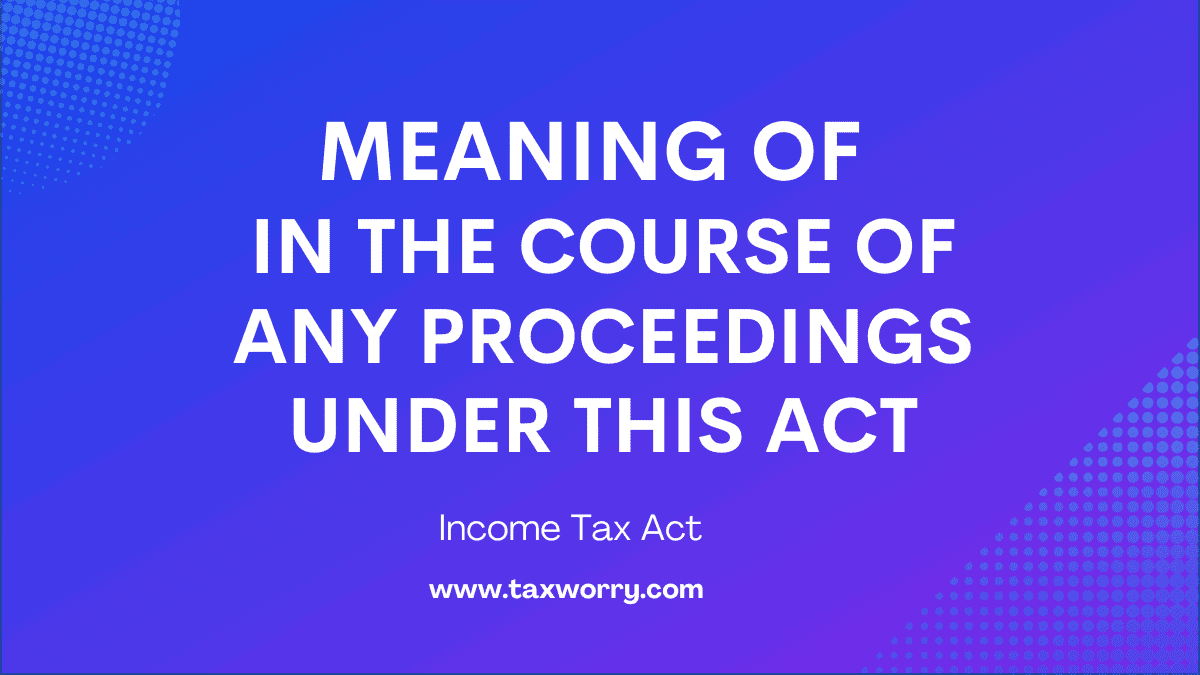 meaning of in the course of any proceedings under this act